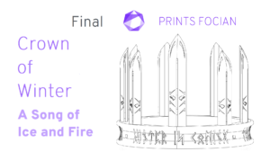 Wireframe image of the Crown of WInter on a white background. Prints Focian Icon top and central. Text: Purple Prints Focian, Crown of Winter, A Song of Ice and Fire and dark grey Final