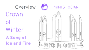 Wireframe image of the Crown of WInter on a white background. Prints Focian Icon top and central. Text: Purple Prints Focian, Crown of Winter, A Song of Ice and Fire and dark grey Overview