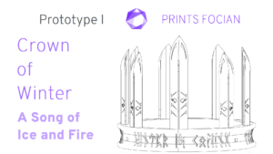 Wireframe image of the Crown of WInter on a white background. Prints Focian Icon top and central. Text: Purple Prints Focian, Crown of Winter, A Song of Ice and Fire and dark grey Prototype II