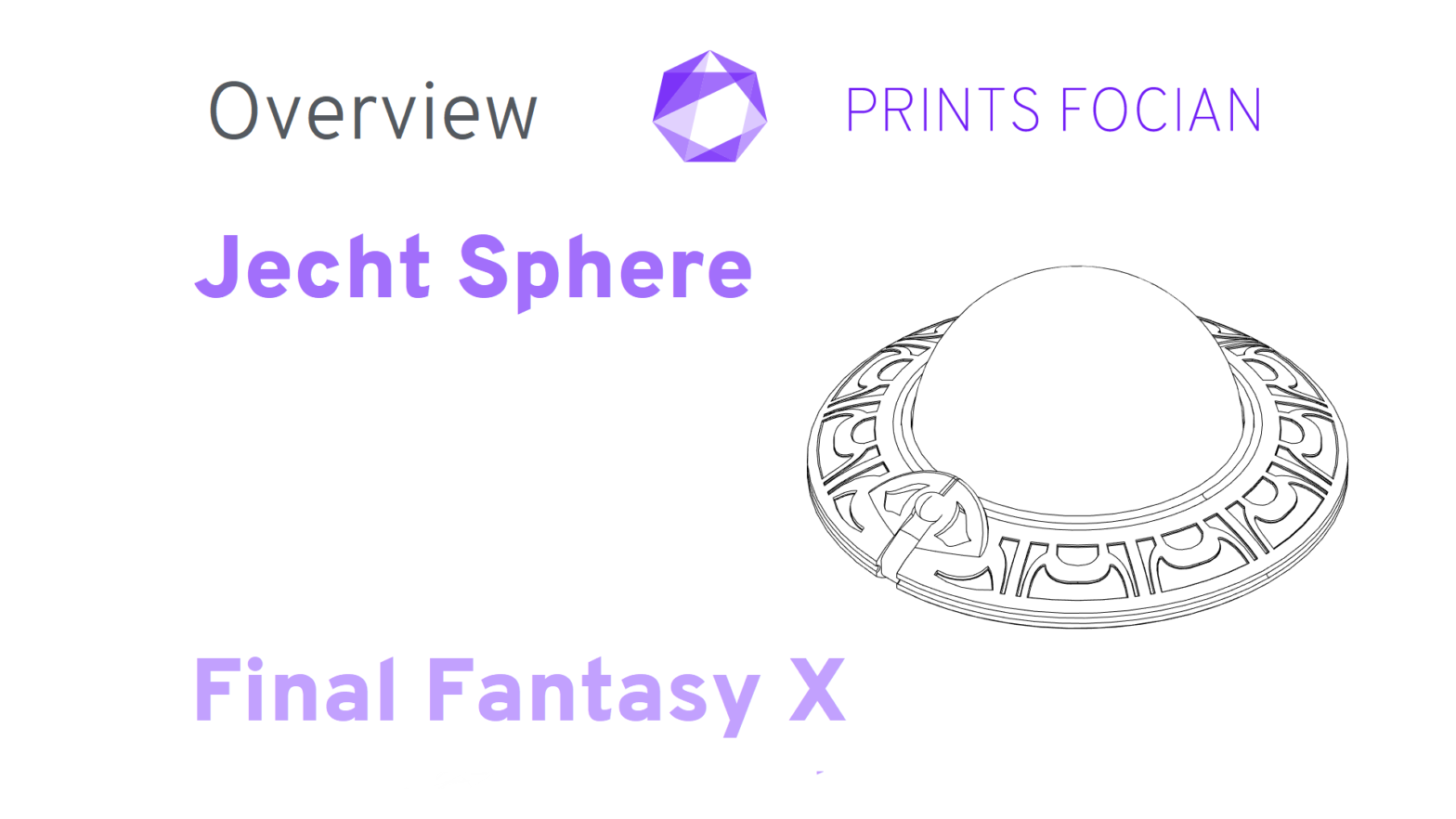 Text: Prints Focian, Overview, Jecht Sphere, Final Fantasy X. Image of FFX Sphere.