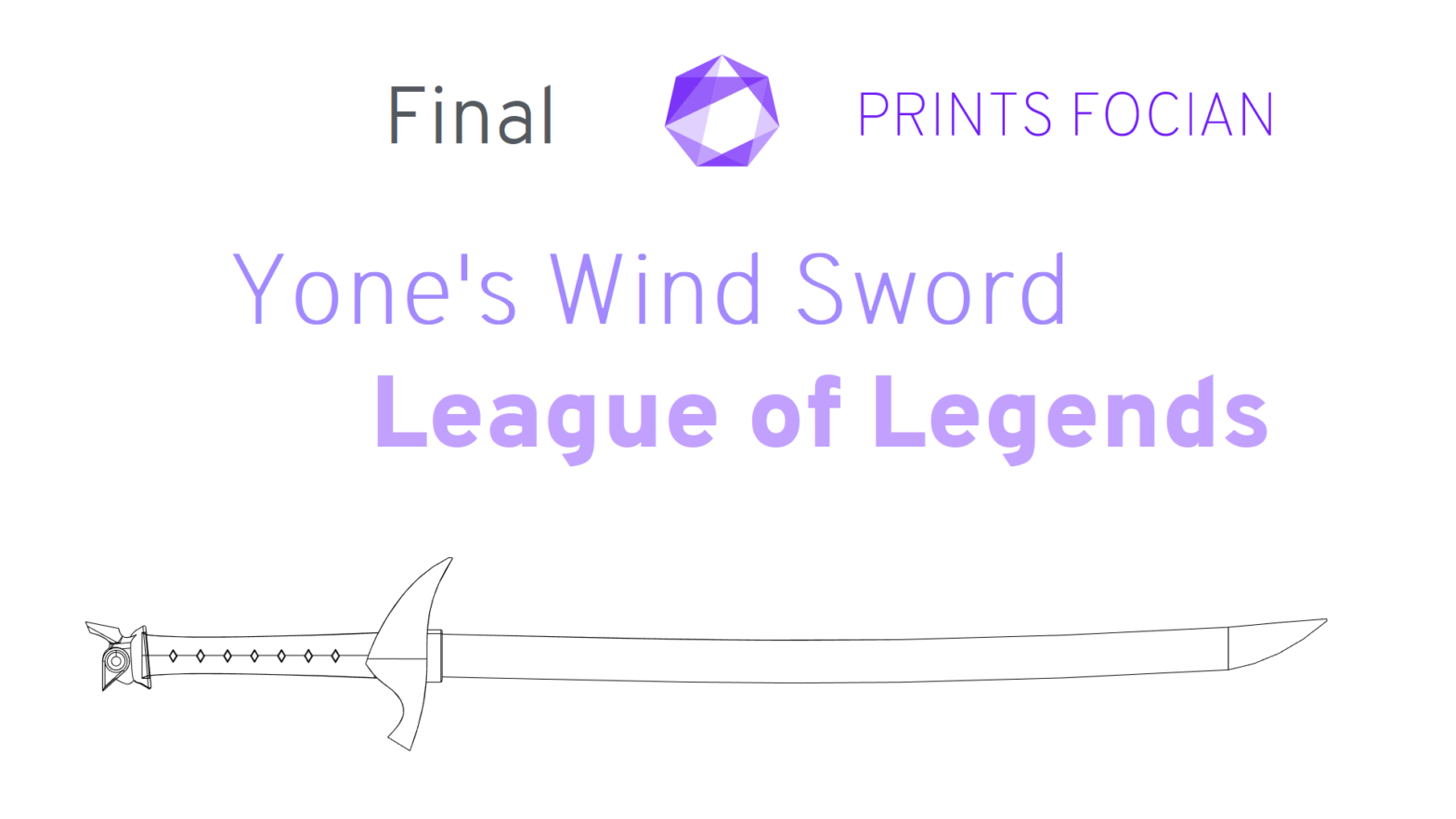 Wireframe image of Yones Wind Sword on a white background. Text reads Prints Focian, Final, Yone's Wind Sword and League of Legends.