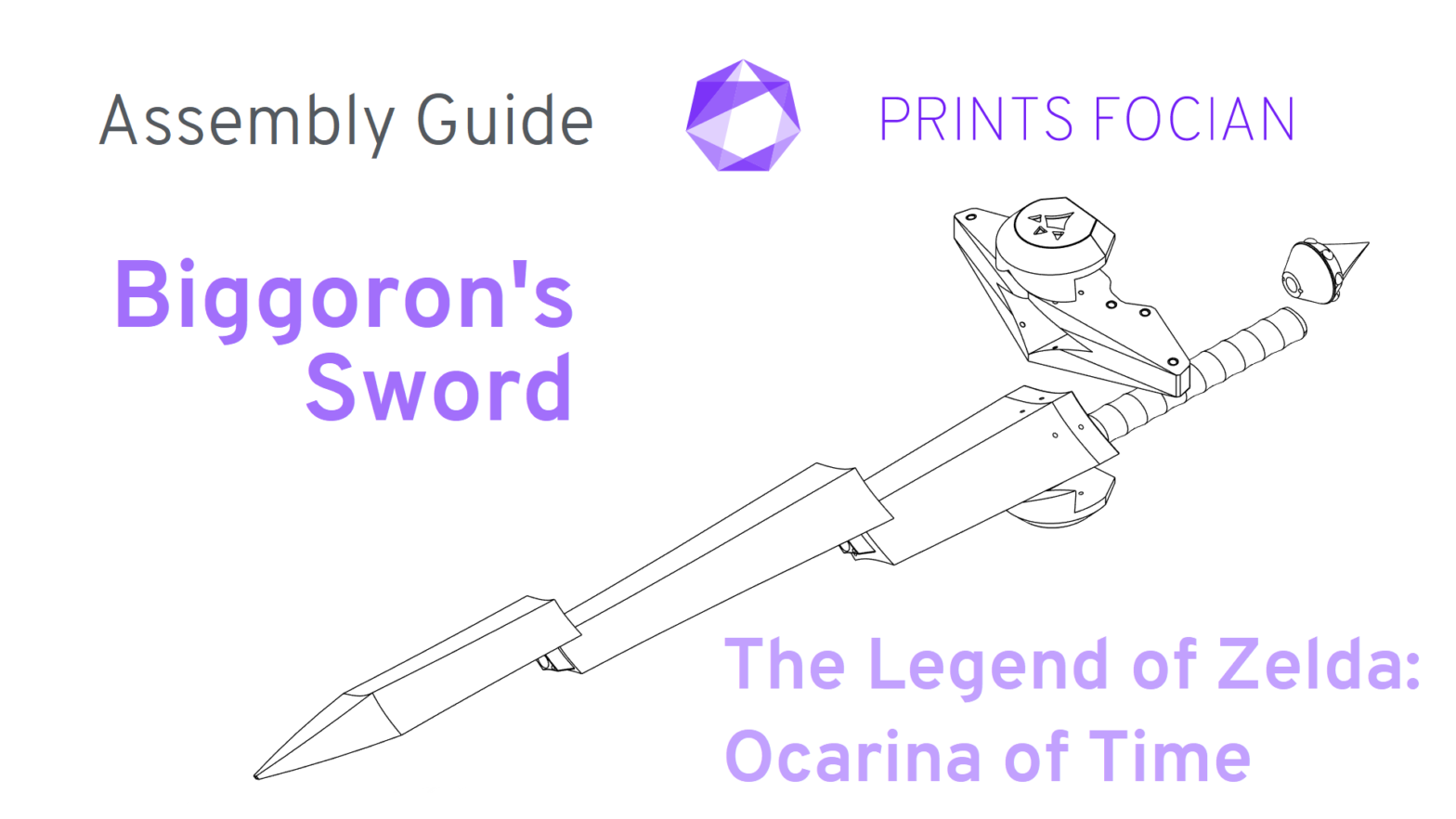 Purple Text saying Biggoron's Sword, The Legend of Zelda Ocarina of Time, Prints Focian and Assembly Guide. ALso a wireframe of the sword.