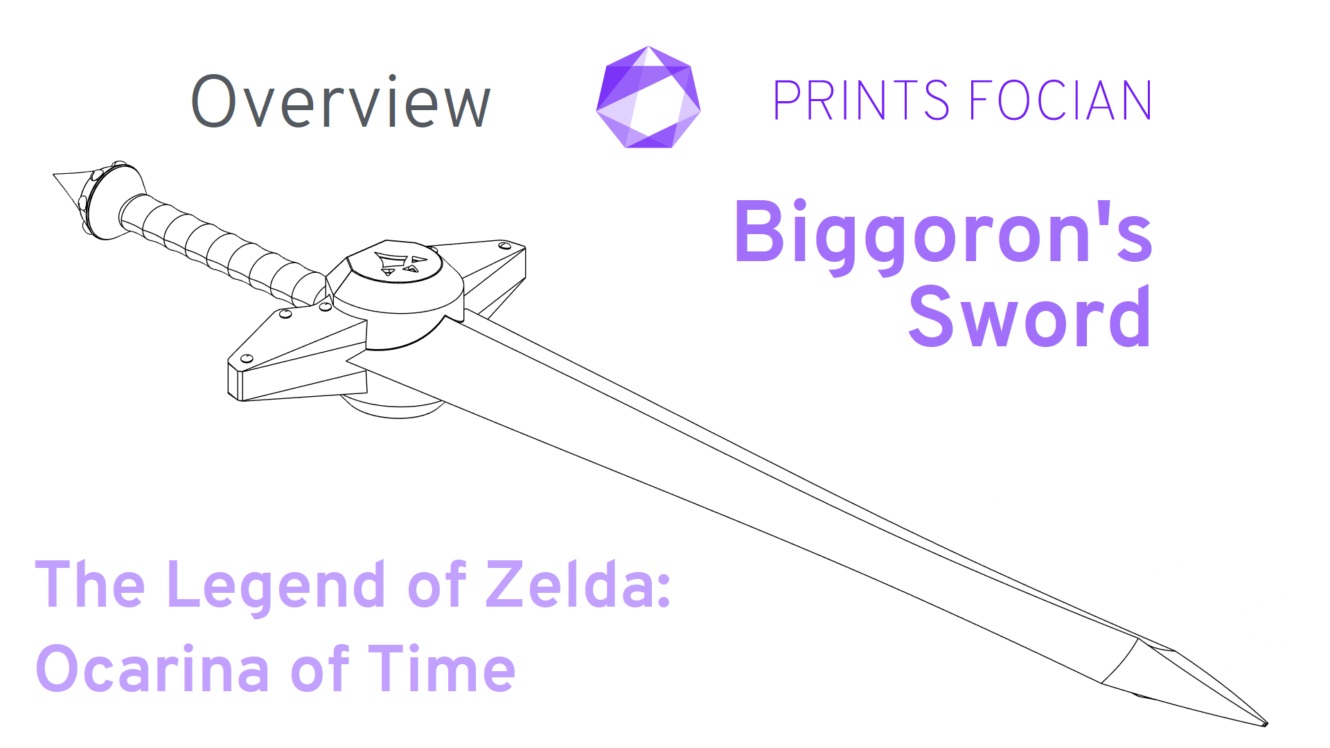 Purple Text saying Biggoron's Sword, The Legend of Zelda Ocarina of Time, Prints Focian and Overview. ALso a wireframe of the sword.
