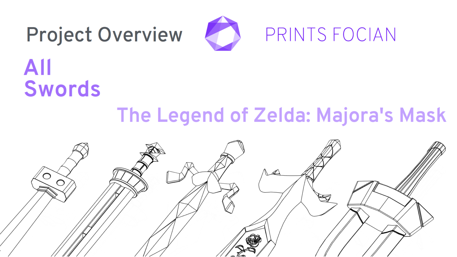 Text reads Project Overview, Prints Focian, All Swords, Majoras Mask. Below, there are five wireframe images of five swords, showing the first half, the hilt half.